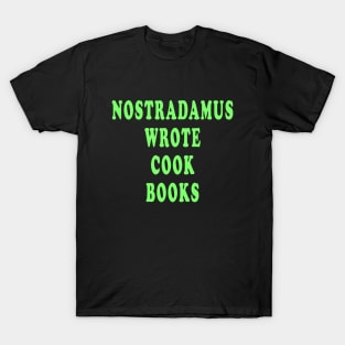 Nostradamus Wrote Cook Books T-Shirt